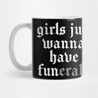 Girls Just Wanna Have FUNerals Mug